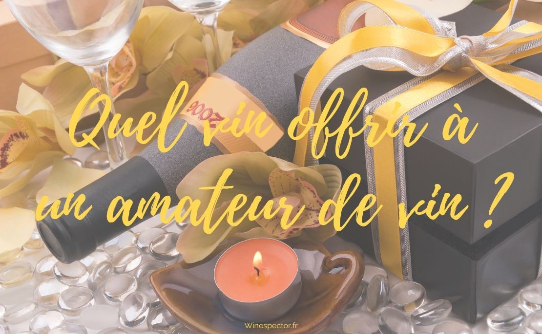 Quel vin offrir à un amateur de vin ?