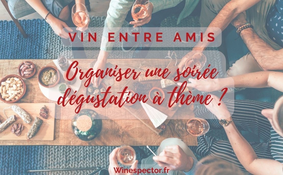 Le vin entre amis, pourquoi pas une soirée dégustation à thème ?