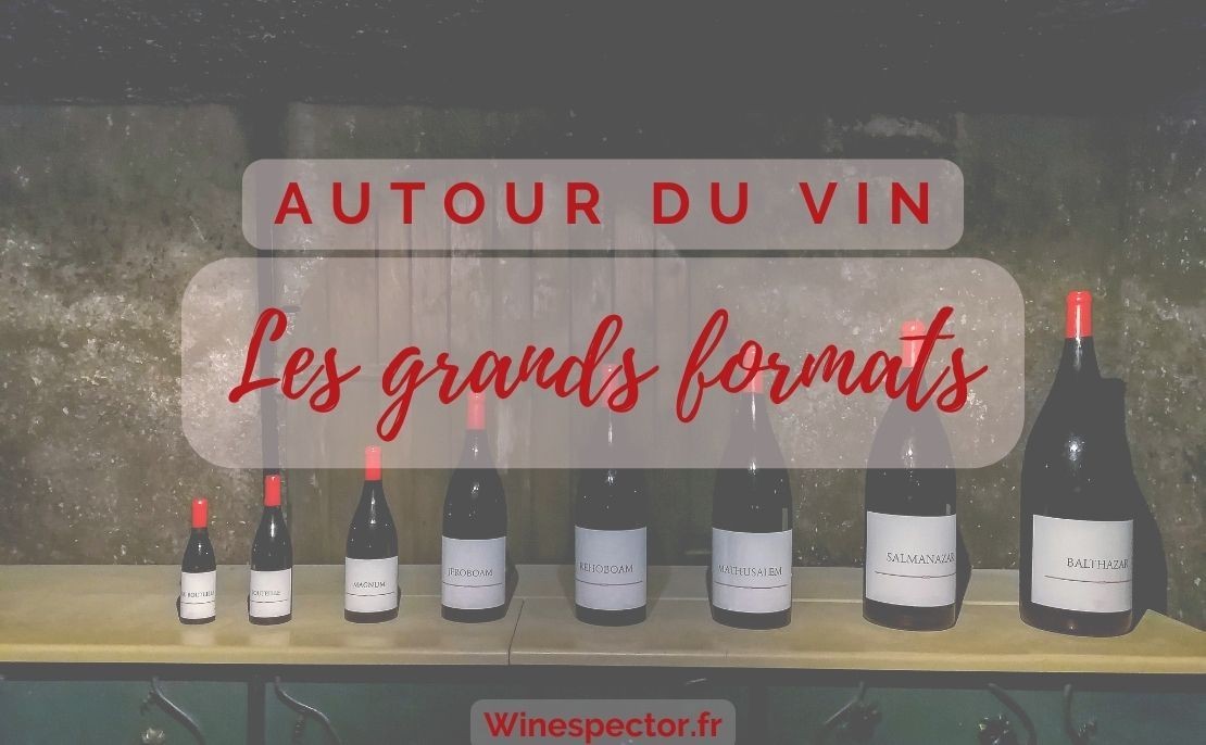 Les Grands Formats : Magnum, Jéroboam, Impériale, Nabuchodonozor….