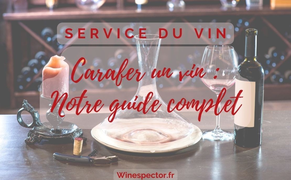 Carafer le vin : Guide complet